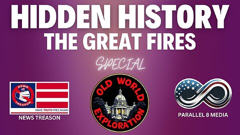 SPECIAL - The Great Fires - News Treason & Old World Exploration