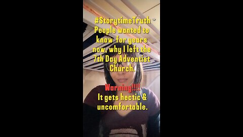 [Storytime Truth] Why I left the 7th Day Adventist Church