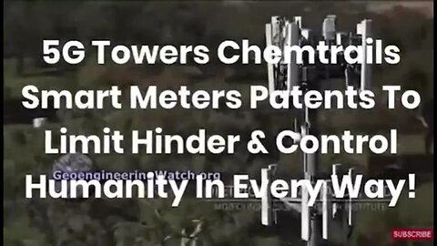 "Unveiling the Impact of 5G Towers, Smart Meters, and Chemtrails patents on Humanity"