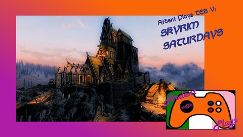 ARDENT PLAYS TES V: Skyrim Saturdays - Ramblin'