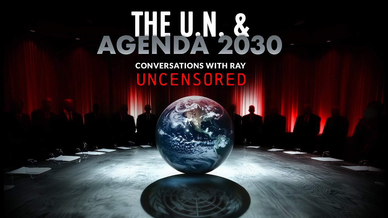 Conversations With Ray - UN & Agenda 2030 Full Episode Un-Censored