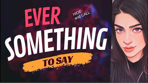 EVER SOMETHING TO SAY: Hide and Call