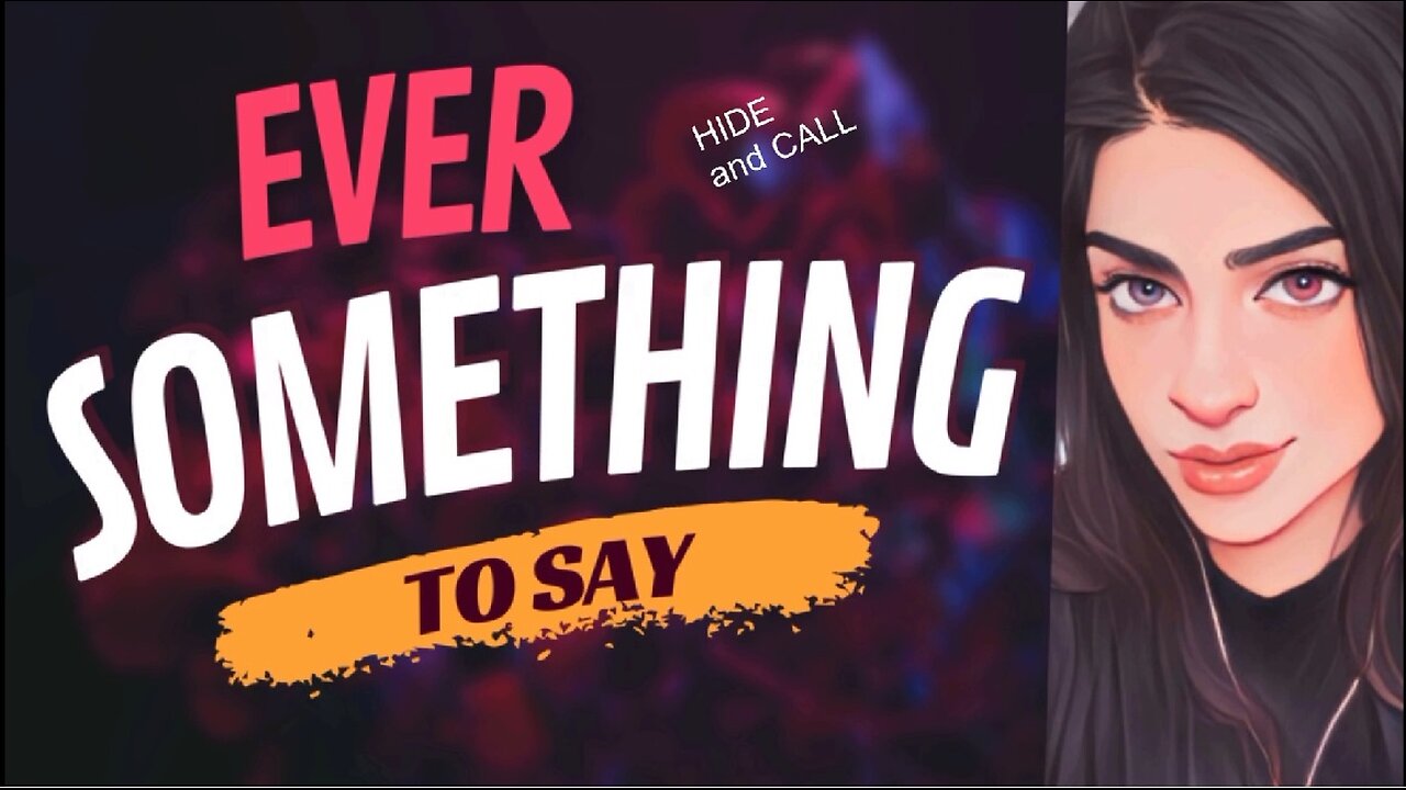 EVER SOMETHING TO SAY: Hide and Call