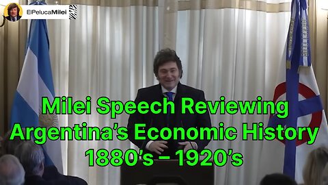 Milei Speech Reviewing Argentina’s Economic History 1880’s – 1920’s [In English]
