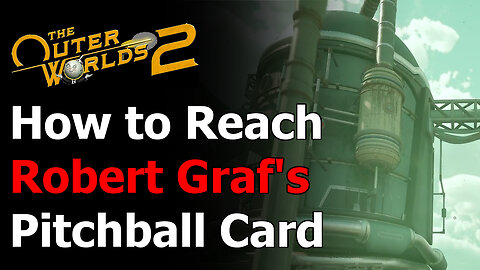 Outer Worlds 2 Robert Graf Pitchball Card Location - How to Reach the Top of the Tanks