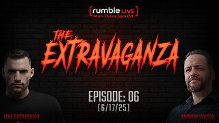 The Extravaganza! EP:06 (6/17/25)