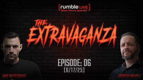 The Extravaganza! EP:06 (6/17/25)