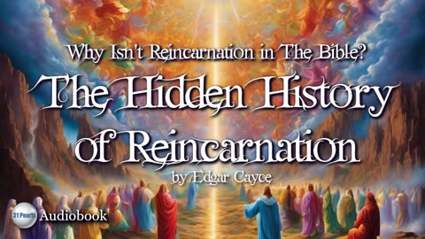 Hidden History - The Removal of Reincarnation from The Bible