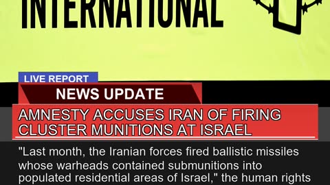 Amnesty Accuses Iran of Firing Cluster Munitions a