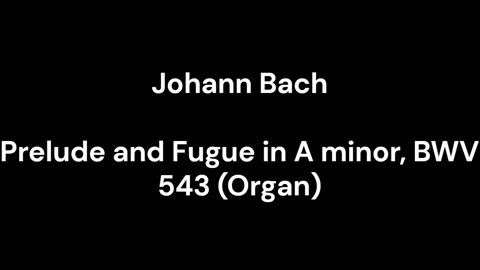 Prelude and Fugue in A minor, BWV 543 (Organ)