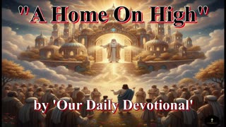 "A Home On High" by 'Our Daily Devotional'