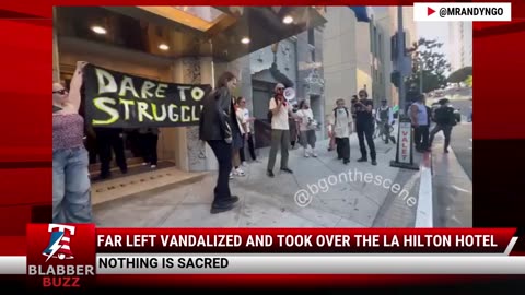 Far Left Vandalized And Took Over The LA Hilton Hotel