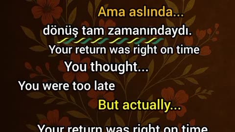 Sandın ki geç kaldın. .You Thought You Were Late… But Your Return Was Right On Time