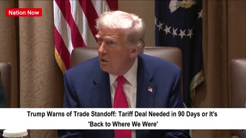 Trump Warns of Return to Trade War If No Tariff Deal in 90 Days 