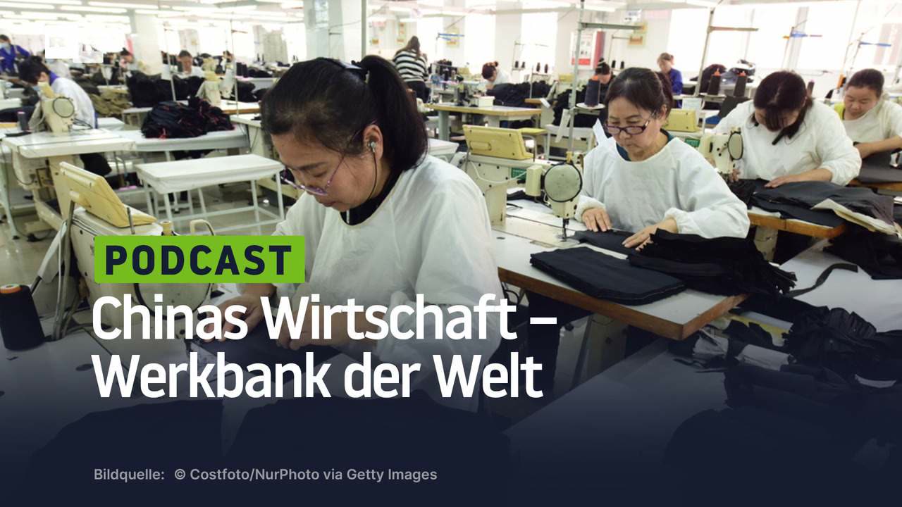 Chinas Wirtschaft – Werkbank der Welt