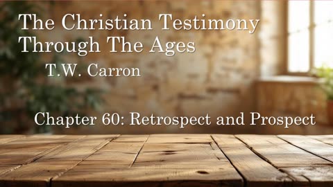 The Christian Testimony Through The Ages | Chapter 60: Retrospect & Prospect