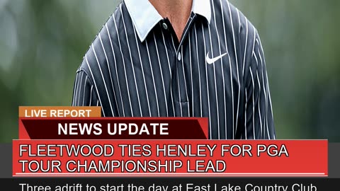 Fleetwood Ties Henley for Pga Tour Championship Le