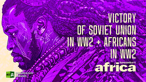 Lumumba's Africa. Victory of Soviet Union in WW2 + Africans in the WW2. Episode 61 | RT Documentary