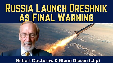 Gilbert Doctorow (clip): Russia Launch Oreshnik as Final Warning to NATO
