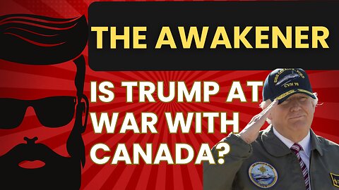 Is Trump at War with Canada?