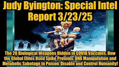 Judy Byington- Special Intel Report 3-23-25- The 20 Biological Weapons