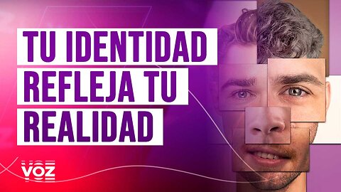 Tu Identidad Refleja tu Realidad