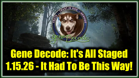 Gene Decode: It's All Staged 1.15.26 - It Had To Be This Way!