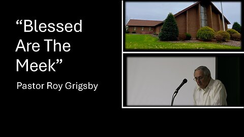 “Blessed Are the Meek” by Pastor Roy Grigsby
