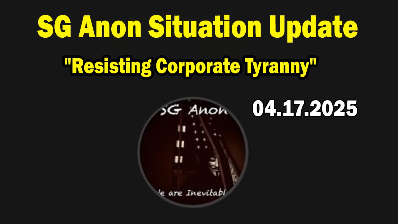 SG Anon & Raland Brunson Situation Update Apr 17: "Resisting Corporate Tyranny"