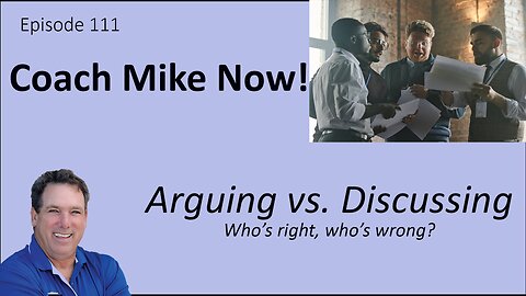 Coach Mike Now Episode 111 - Arguing vs. Discussing