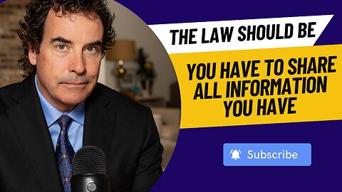 The Law Should Be: You Have To Share All Information You Have