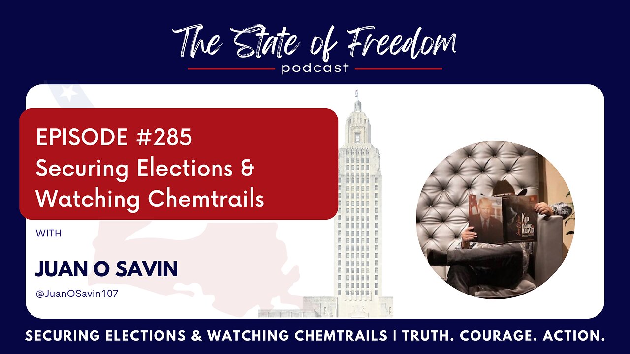 #285 Securing Elections & Watching Chemtrails w/ Juan O Savin