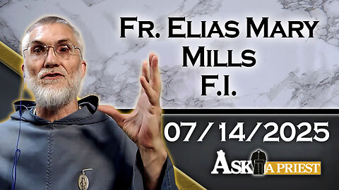 AAPL with Fr. Elias Mary Mills, F.I. - 7/14/25 - ​​Does God Hear The Prayers Of Those In Mortal Sin?