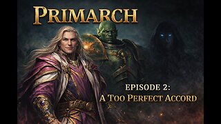 WARHAMMER 40k: PRIMARCH - PbtET | s02e02: "A Too Perfect Accord"