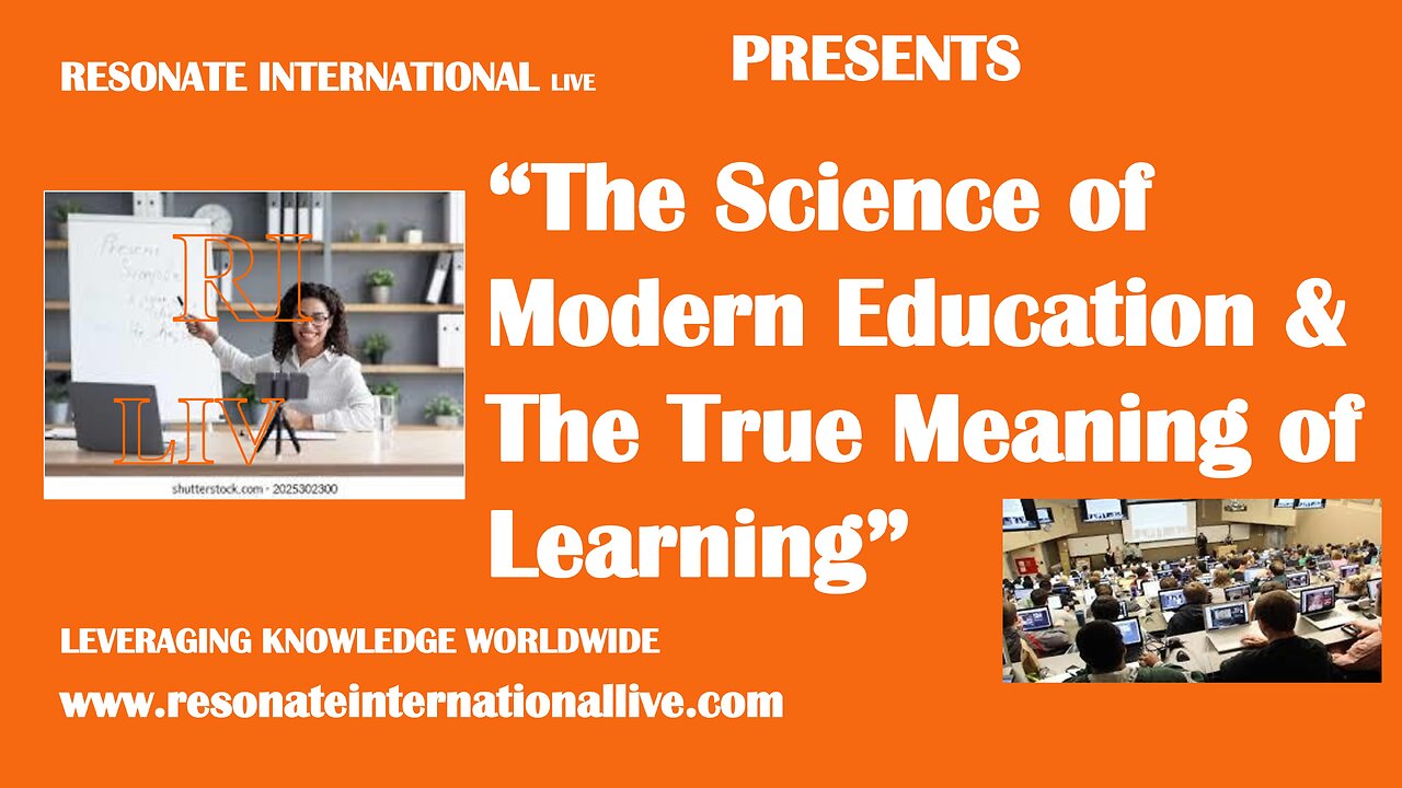 “The Science of Modern Education & The True Meaning of Learning”