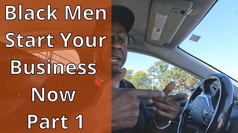 Black Men Start Your Business Now Part 1 #entrepreneur , #blackentrepreneurs , #blackbusiness.