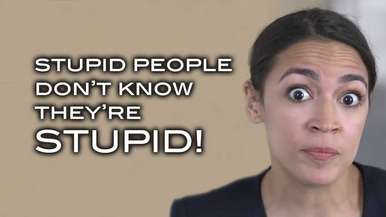 Stupid People Don't Know They're STUPID!