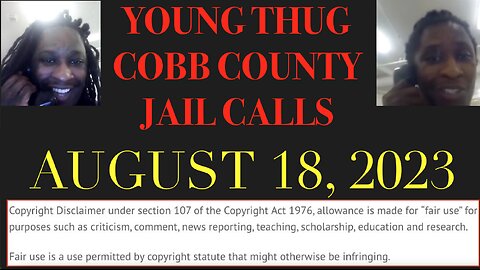 ALL OF YOUNG THUGS COBB COUNTY JAIL CALLS UNCENSORED EPISODE 50 : AUGUST 18, 2023