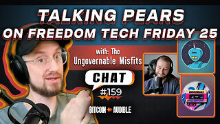 Chat_159 - Talking Pears with the Ungovernable Misfits on FREEDOM TECH FRIDAY 25