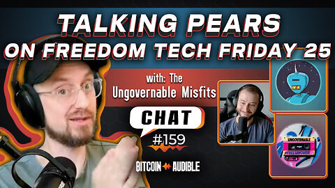 Chat_159 - Talking Pears with the Ungovernable Misfits on FREEDOM TECH FRIDAY 25