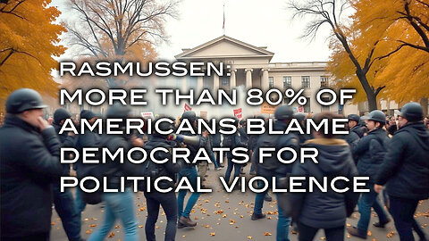Rasmussen: More Than 80% of Americans Blame Democrats For Political Violence