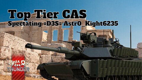 Top Tier CAS - War Thunder - Spectating =D3S= Astr0_Kight6235