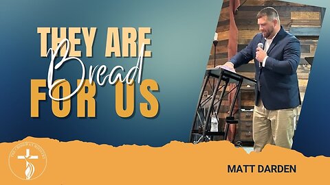 Matt Darden: They Are Bread for Us