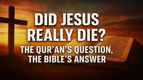 Did Jesus Really Die? The Qur'an's Question: The Bible's Answer