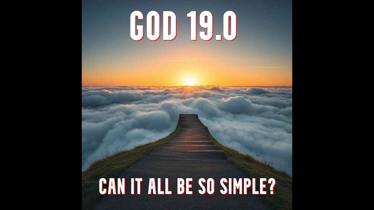 GOD 19 - CAN IT ALL BE SO SIMPLE?