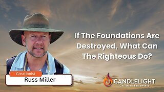 If The Foundations Are Destroyed, What Can The Righteous Do? | Special Guest Russ Miller - Edited
