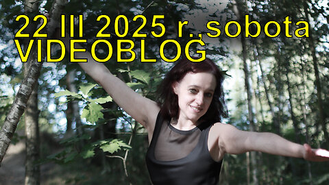 Mój Videoblog 22 III 205 r., sobota