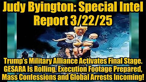 Judy Byington: Special Intel Report 3/22/25: Trump’s Military Alliance Activates Final Stage