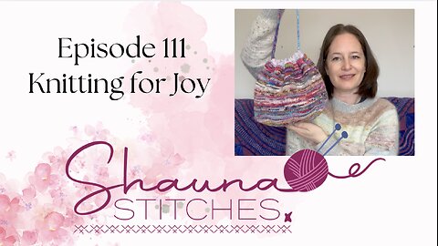 Episode 111 - Knitting for Joy