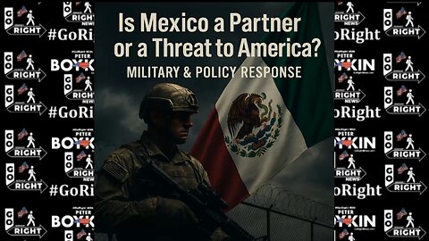 MILITARY & POLICY RESPONSE - Is Mexico a Partner or a Threat to America